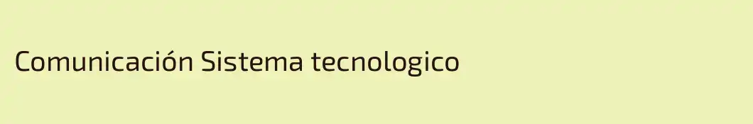 Comunicación Sistema tecnologico